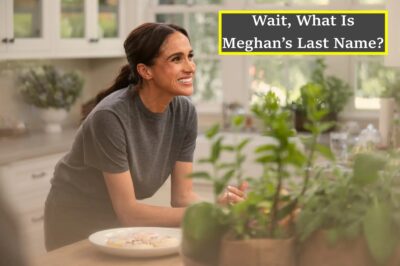 Wait, What Is Meghan’s Last Name?